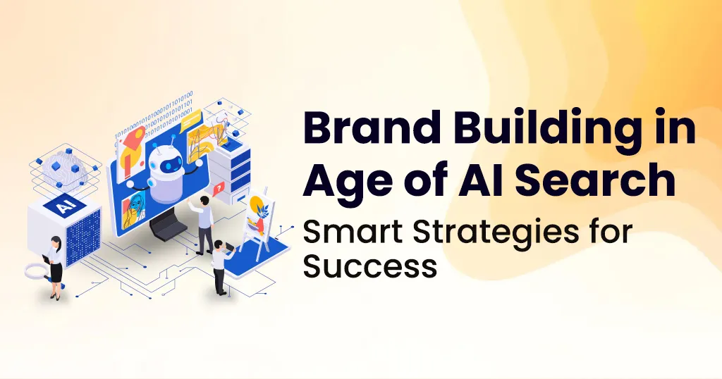 Brand Building in Age of AI Search